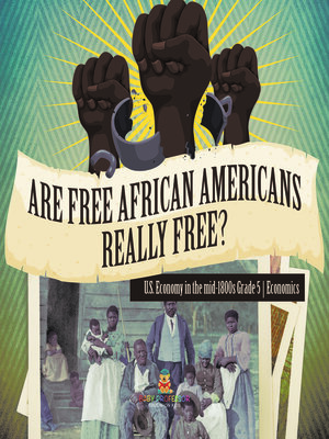 cover image of Are Free African Americans Really Free?--U.S. Economy in the mid-1800s Grade 5--Economics